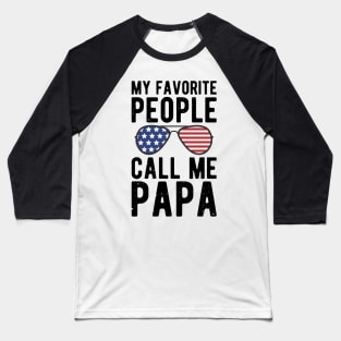 My Favorite People Call Me Papa gifts for him Baseball T-Shirt